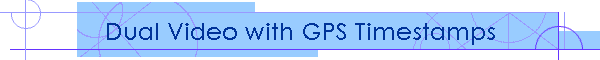 Dual Video with GPS Timestamps